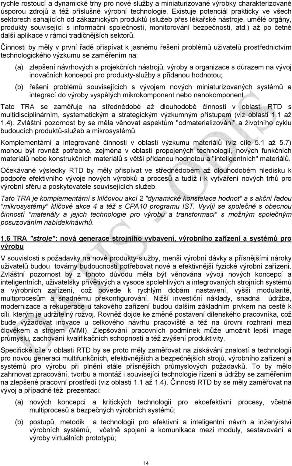 bezpečnosti, atd.) až po četné další aplikace v rámci tradičnějších sektorů.