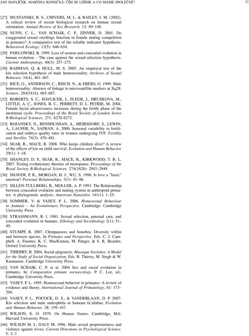 Do exaggerated sexual swellings function in female mating competition in primates? A comparative test of the reliable indicator hypothesis. Behavioral Ecology. 12(5): 646 654. [29] PAWLOWSKI, B. 1999.