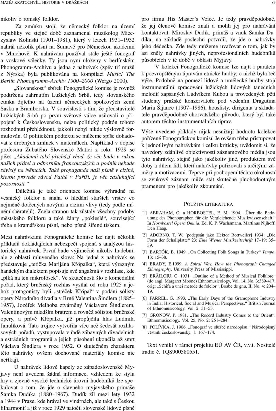 akademii v Mnichově. K nahrávání používal stále ještě fonograf a voskové válečky.