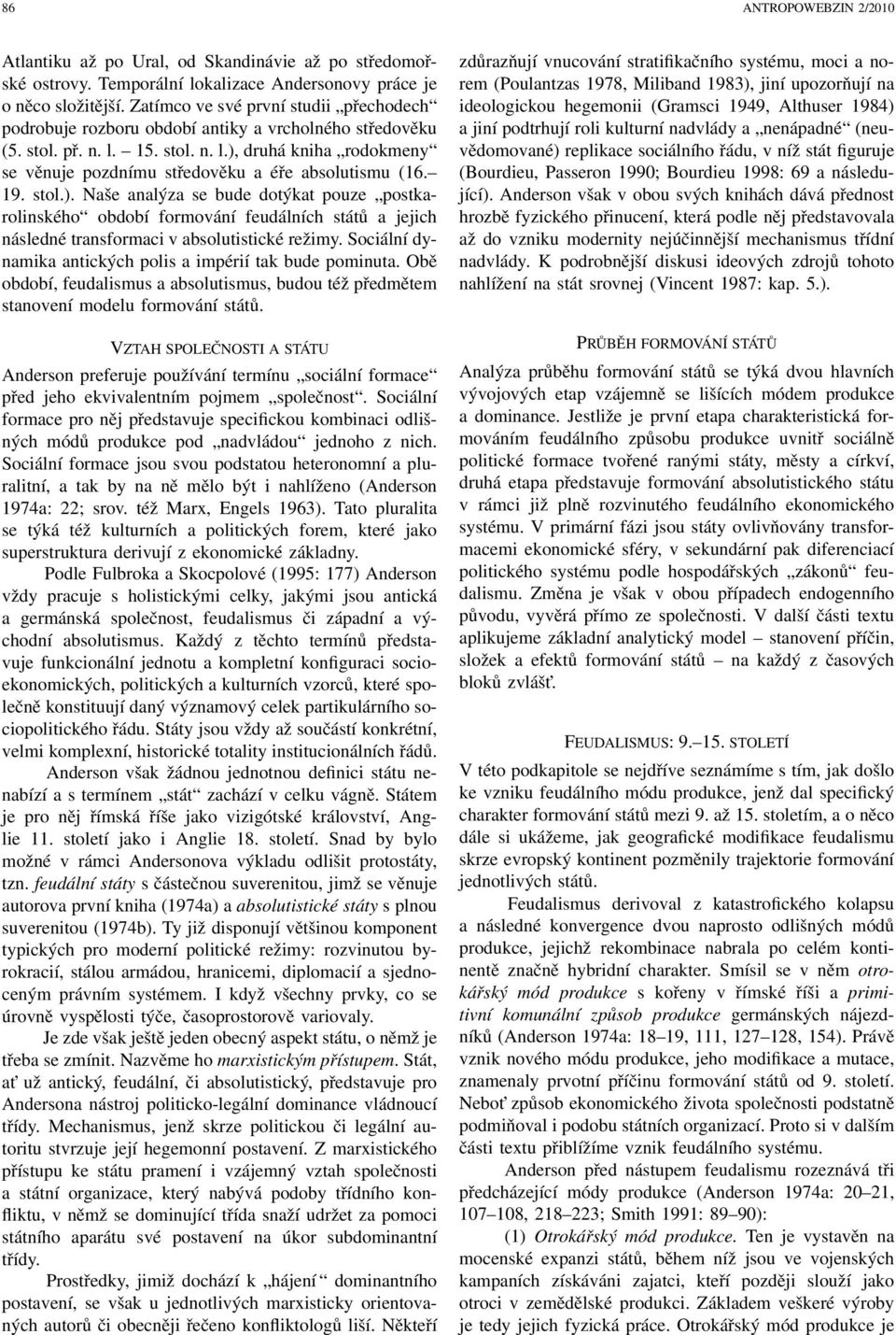 19. stol.). Naše analýza se bude dotýkat pouze postkarolinského období formování feudálních států a jejich následné transformaci v absolutistické režimy.