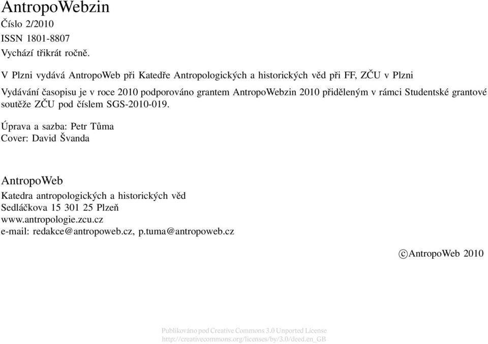 AntropoWebzin 2010 přiděleným v rámci Studentské grantové soutěže ZČU pod číslem SGS-2010-019.