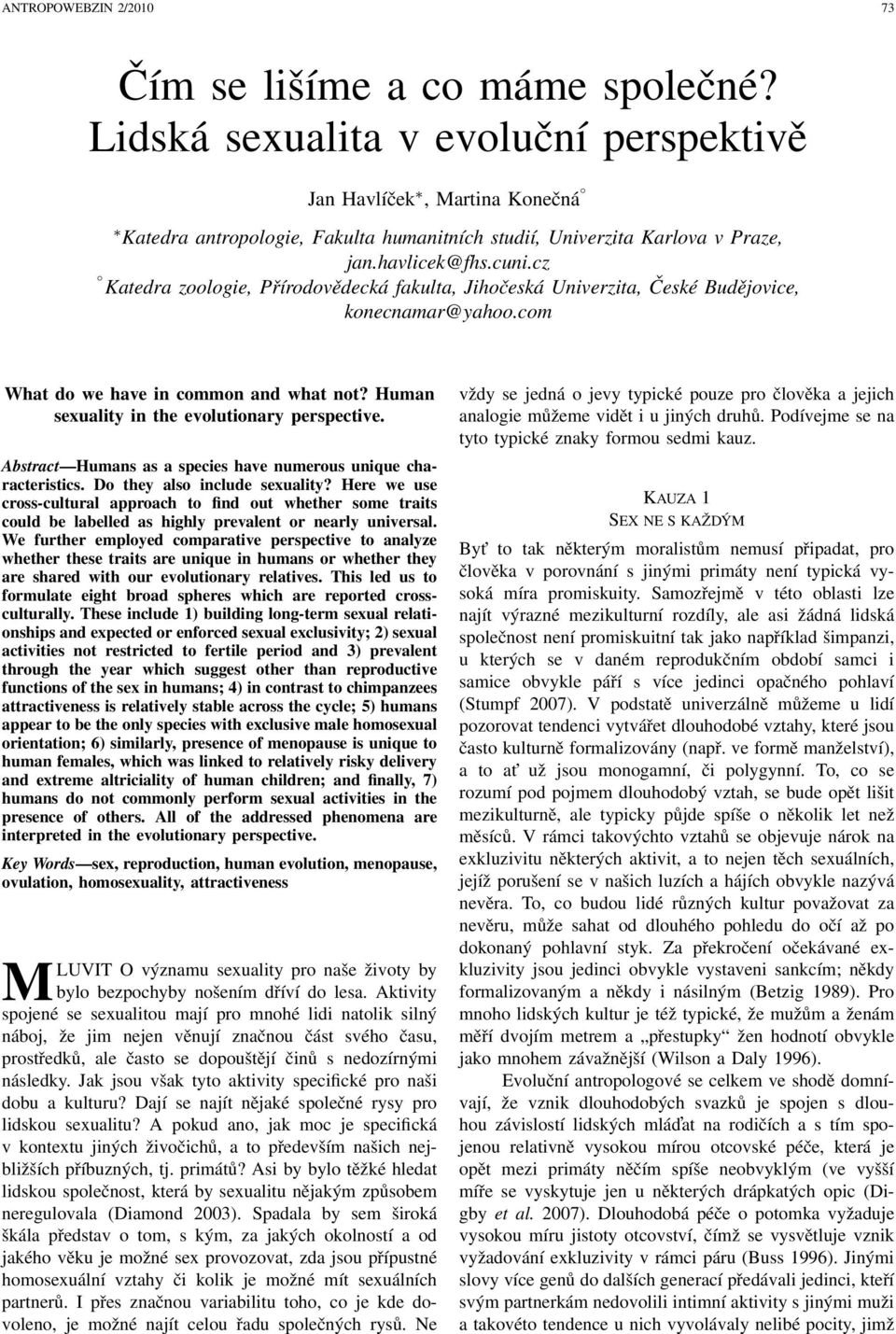 cz Katedra zoologie, Přírodovědecká fakulta, Jihočeská Univerzita, České Budějovice, konecnamar@yahoo.com What do we have in common and what not? Human sexuality in the evolutionary perspective.