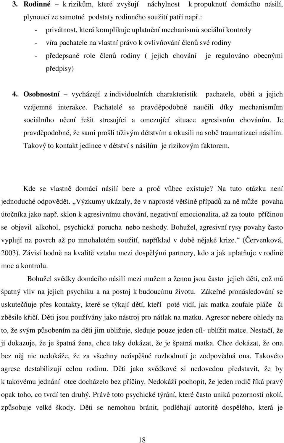 obecnými předpisy) 4. Osobnostní vycházejí z individuelních charakteristik pachatele, oběti a jejich vzájemné interakce.