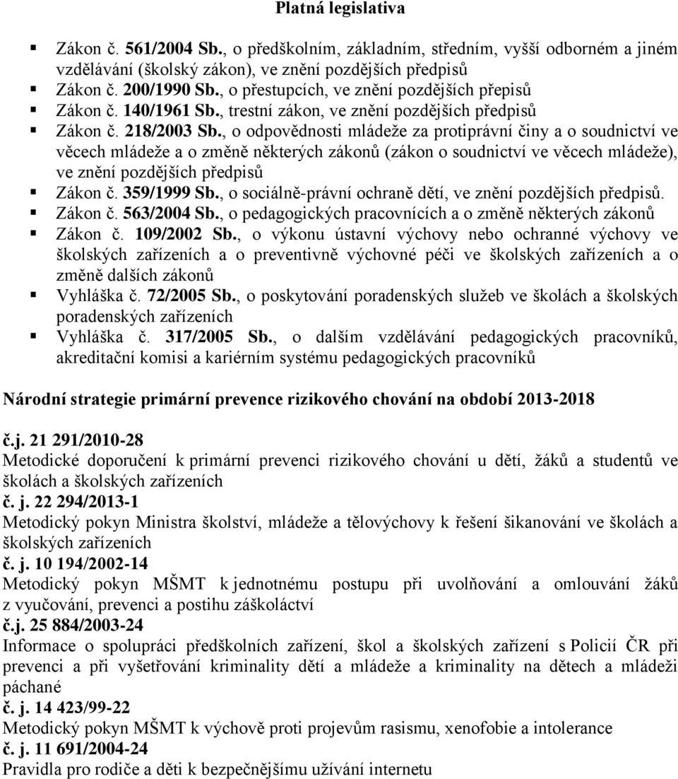 , o odpovědnosti mládeže za protiprávní činy a o soudnictví ve věcech mládeže a o změně některých zákonů (zákon o soudnictví ve věcech mládeže), ve znění pozdějších předpisů Zákon č. 359/1999 Sb.