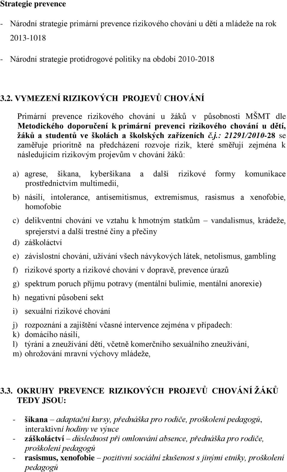 10-2018 3.2. VYMEZENÍ RIZIKOVÝCH PROJEVŮ CHOVÁNÍ Primární prevence rizikového chování u žáků v působnosti MŠMT dle Metodického doporučení k primární prevenci rizikového chování u dětí, žáků a