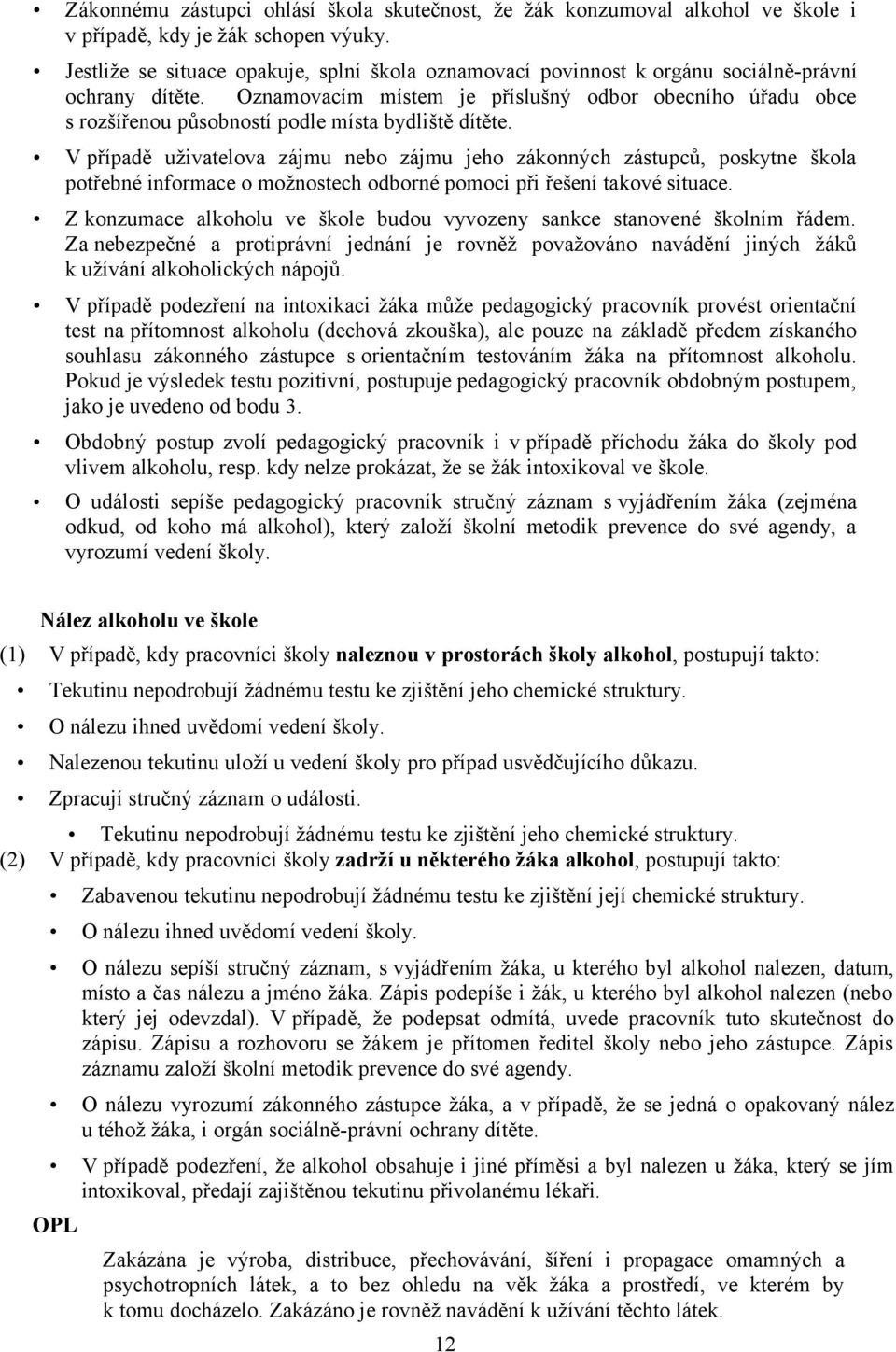 Oznamovacím místem je příslušný odbor obecního úřadu obce s rozšířenou působností podle místa bydliště dítěte.