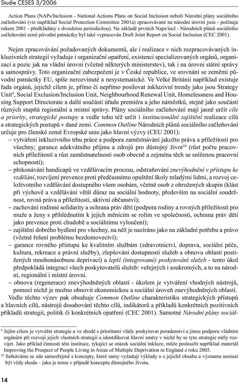 Na základě prvních Naps/incl - Národních plánů sociálního začleňování zemí původní patnáctky byl také vypracován Draft Joint Report on Social Inclusion (CEC 2001).