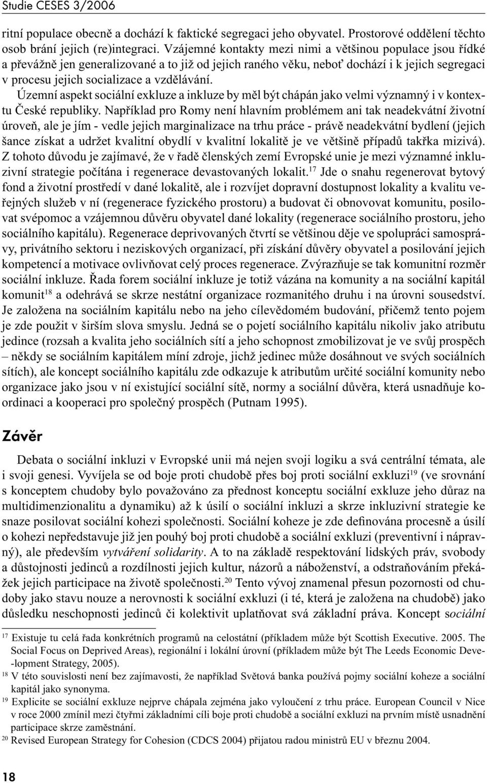 Územní aspekt sociální exkluze a inkluze by měl být chápán jako velmi významný i v kontextu České republiky.