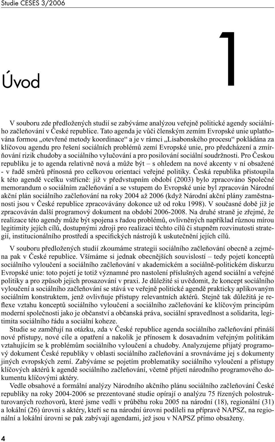 Evropské unie, pro předcházení a zmírňování rizik chudoby a sociálního vylučování a pro posilování sociální soudržnosti.