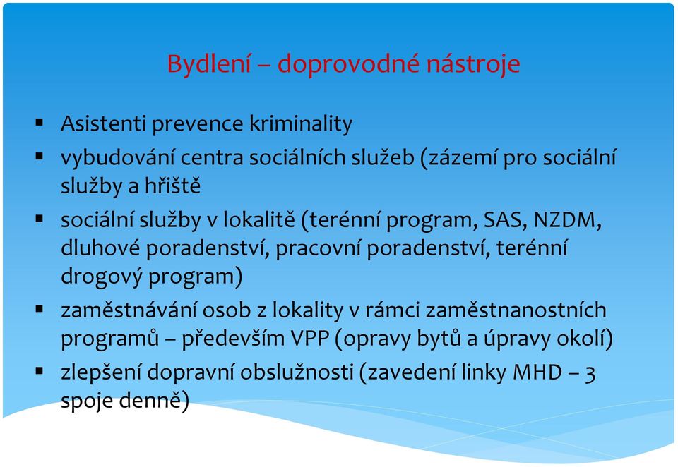 pracovní poradenství, terénní drogový program) zaměstnávání osob z lokality v rámci zaměstnanostních