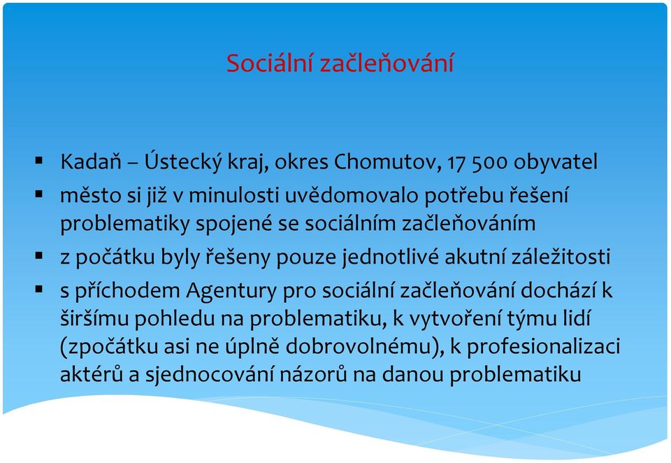 záležitosti s příchodem Agentury pro sociální začleňování dochází k širšímu pohledu na problematiku, k