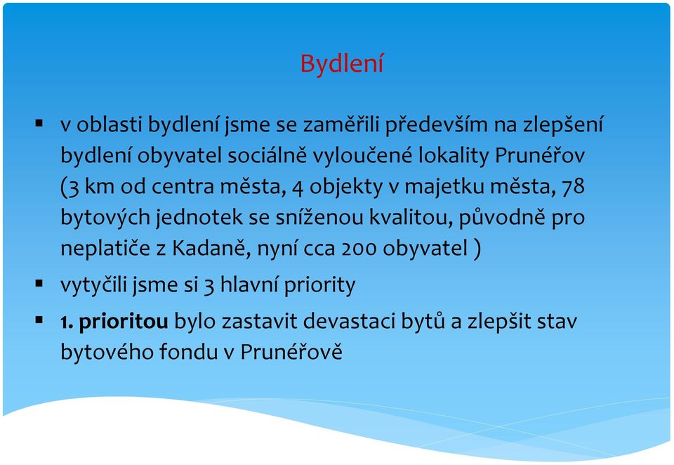 jednotek se sníženou kvalitou, původně pro neplatiče z Kadaně, nyní cca 200 obyvatel ) vytyčili