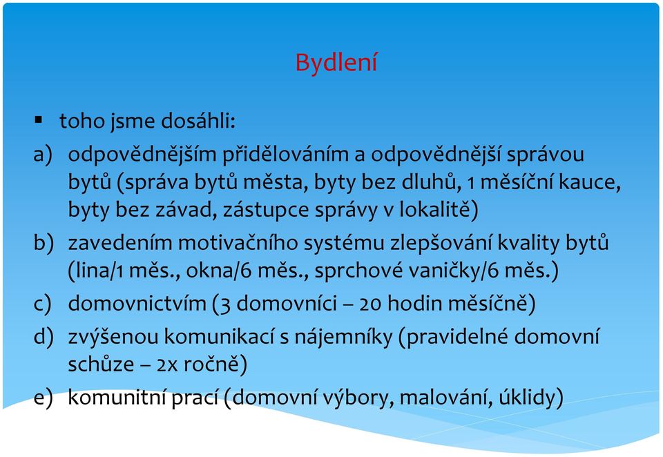 kvality bytů (lina/1 měs., okna/6 měs., sprchové vaničky/6 měs.