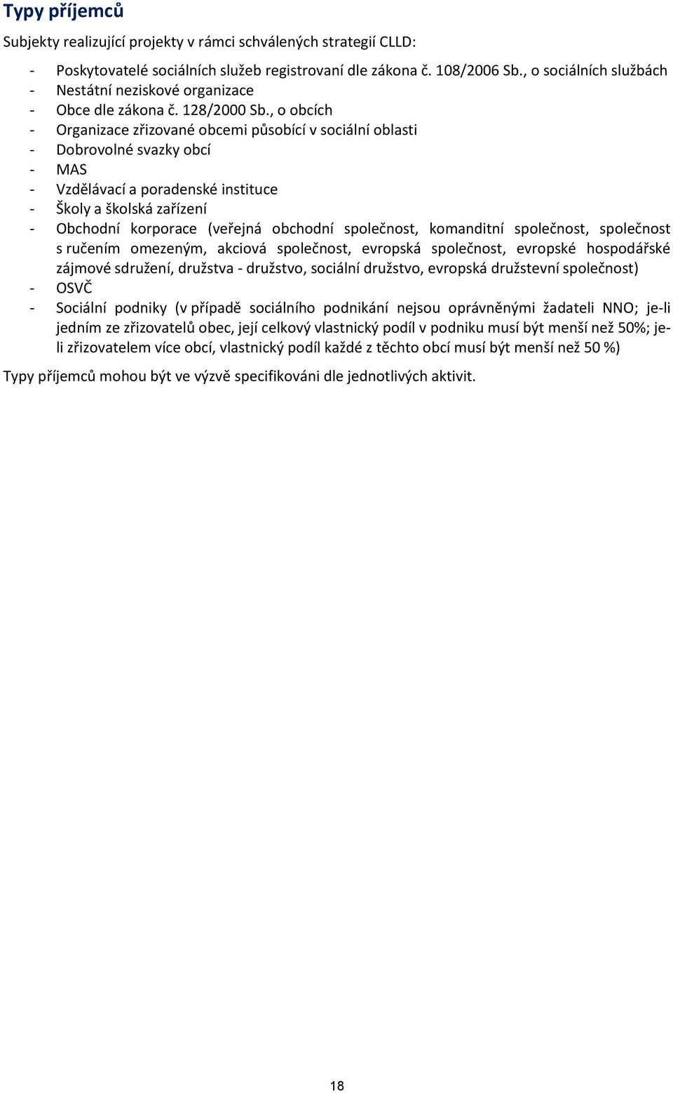 , o obcích - Organizace zřizované obcemi působící v sociální oblasti - Dobrovolné svazky obcí - MAS - Vzdělávací a poradenské instituce - Školy a školská zařízení - Obchodní korporace (veřejná