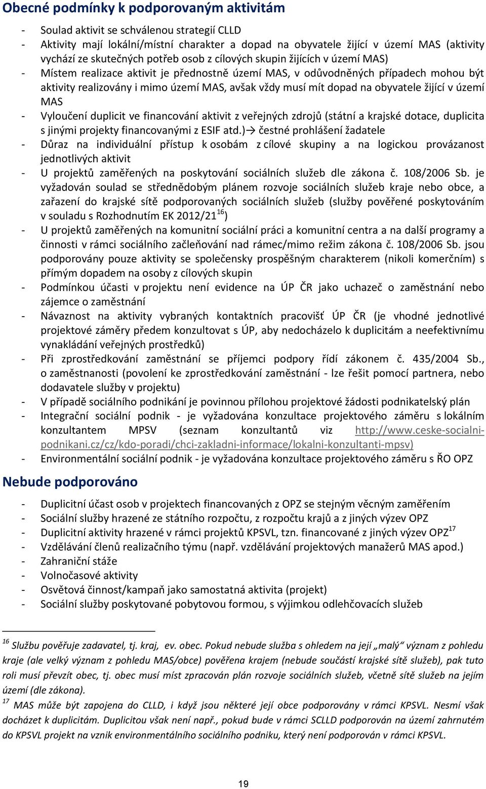 dopad na obyvatele žijící v území MAS - Vyloučení duplicit ve financování aktivit z veřejných zdrojů (státní a krajské dotace, duplicita s jinými projekty financovanými z ESIF atd.