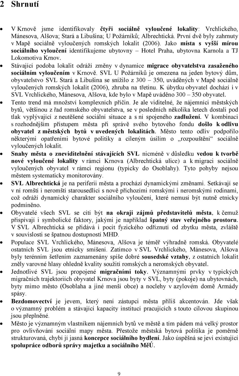 Stávající podoba lokalit odráží změny v dynamice migrace obyvatelstva zasaženého sociálním vyloučením v Krnově.