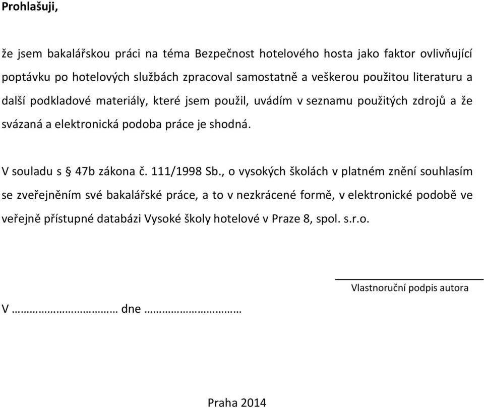 elektronická podoba práce je shodná. V souladu s 47b zákona č. 111/1998 Sb.