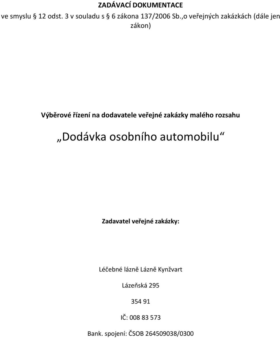 zakázky malého rozsahu Dodávka osobního automobilu Zadavatel veřejné zakázky: