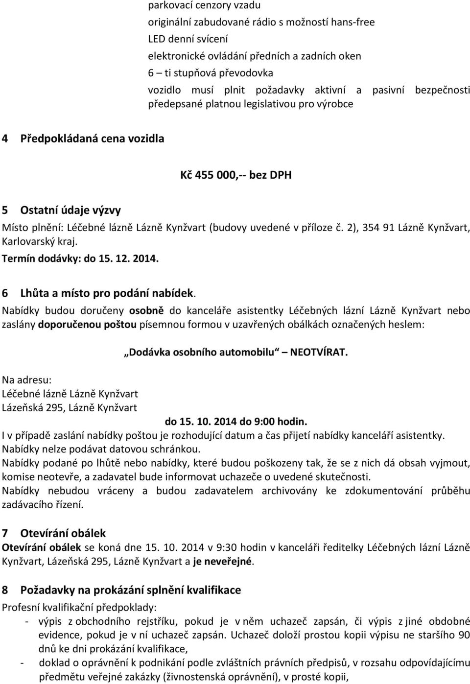 příloze č. 2), 354 91 Lázně Kynžvart, Karlovarský kraj. Termín dodávky: do 15. 12. 2014. 6 Lhůta a místo pro podání nabídek.