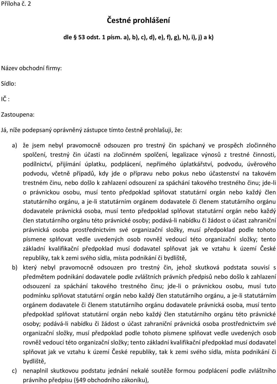 trestný čin spáchaný ve prospěch zločinného spolčení, trestný čin účasti na zločinném spolčení, legalizace výnosů z trestné činnosti, podílnictví, přijímání úplatku, podplácení, nepřímého