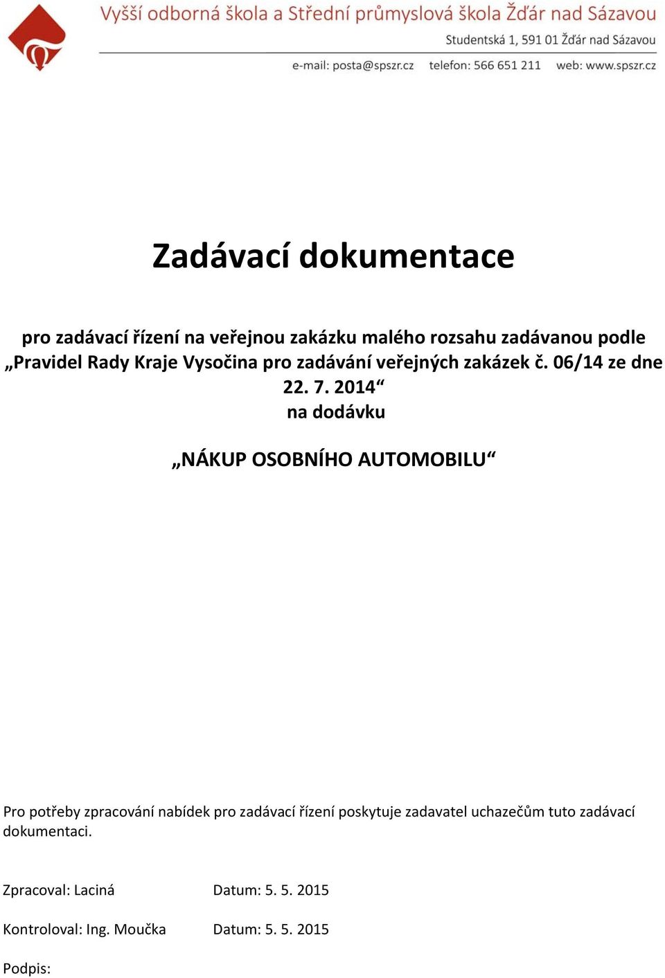 2014 na dodávku NÁKUP OSOBNÍHO AUTOMOBILU Pro potřeby zpracování nabídek pro zadávací řízení poskytuje