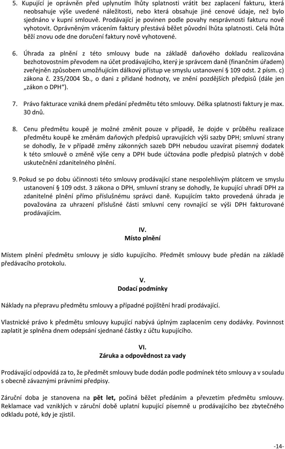 Celá lhůta běží znovu ode dne doručení faktury nově vyhotovené. 6.