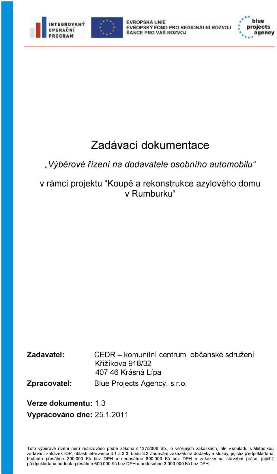 137/2006 Sb., o veřejných zakázkách, ale v souladu s Metodikou zadávání zakázek IOP, oblasti intervence 3.1 a 3.3, bodu 3.