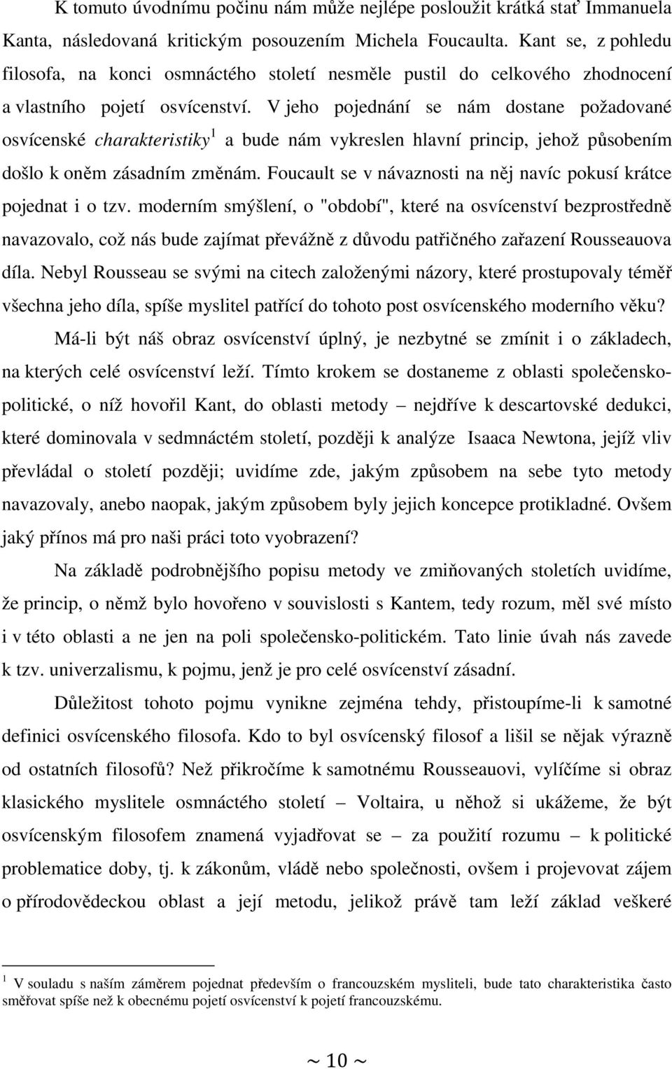 V jeho pojednání se nám dostane požadované osvícenské charakteristiky 1 a bude nám vykreslen hlavní princip, jehož působením došlo k oněm zásadním změnám.