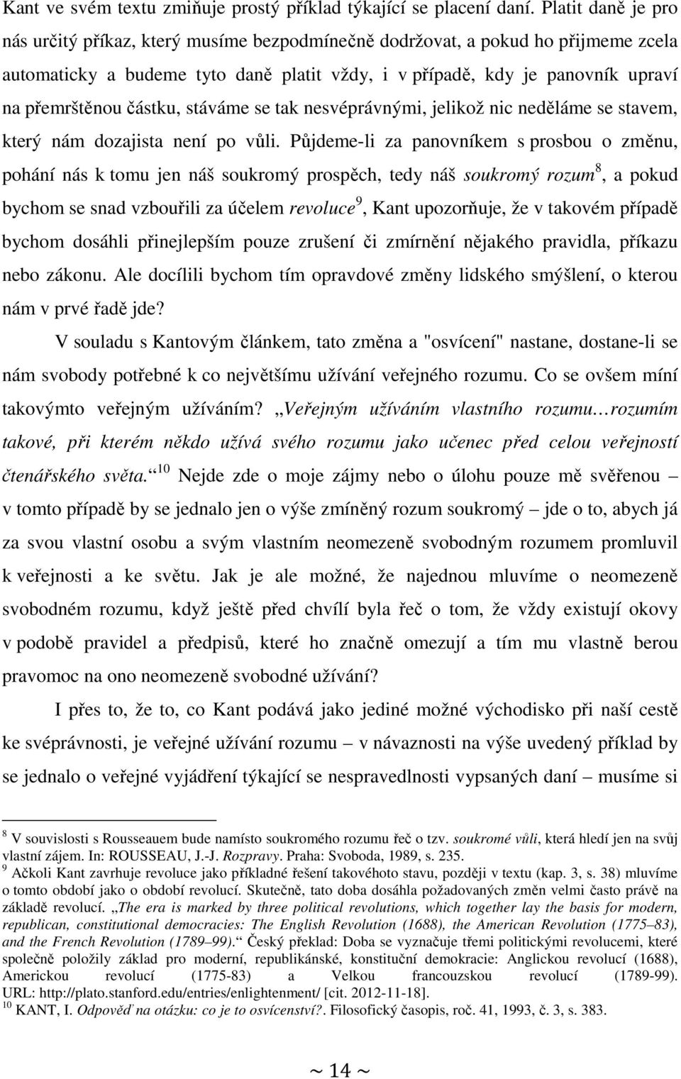 částku, stáváme se tak nesvéprávnými, jelikož nic neděláme se stavem, který nám dozajista není po vůli.