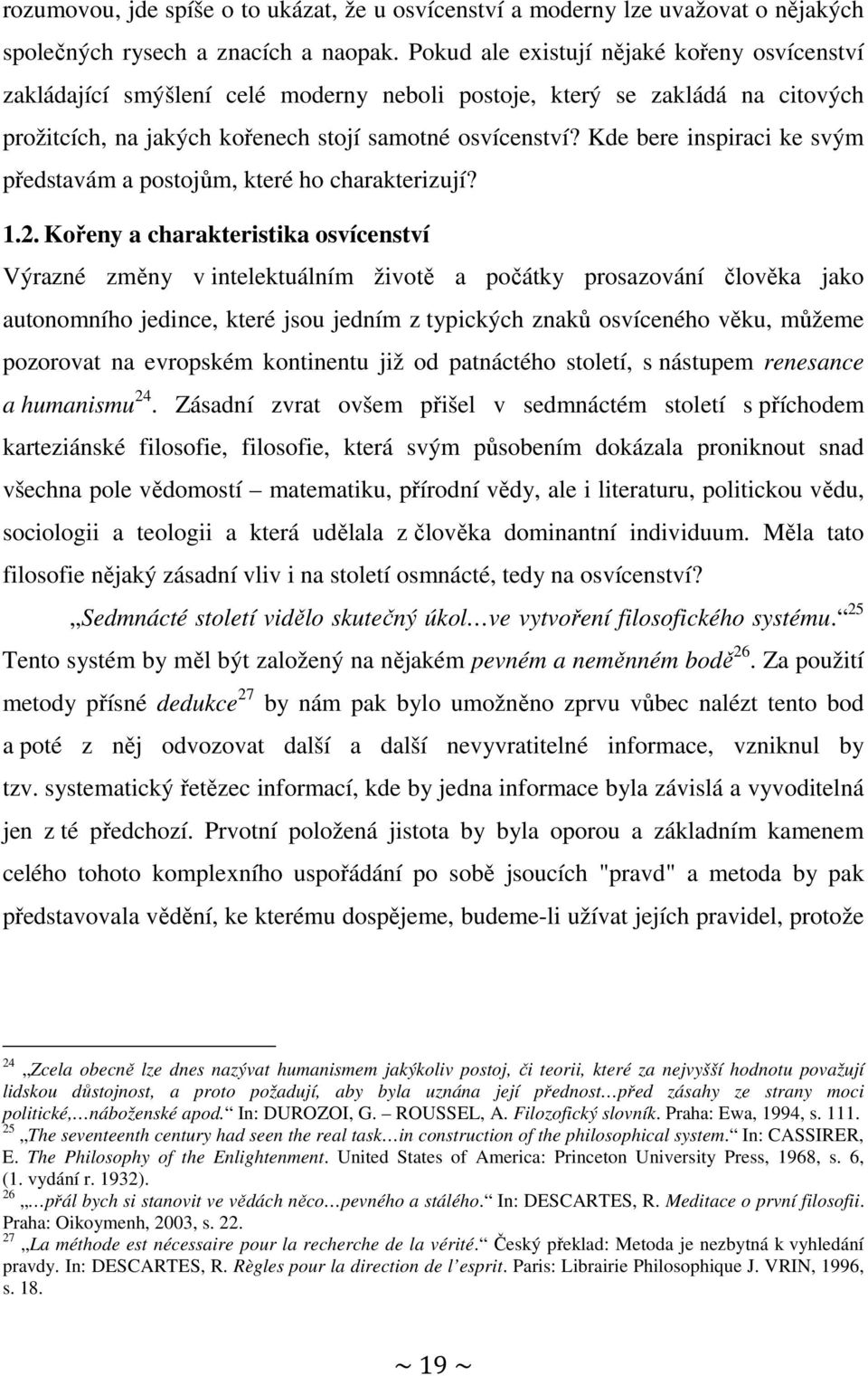 Kde bere inspiraci ke svým představám a postojům, které ho charakterizují? 1.2.