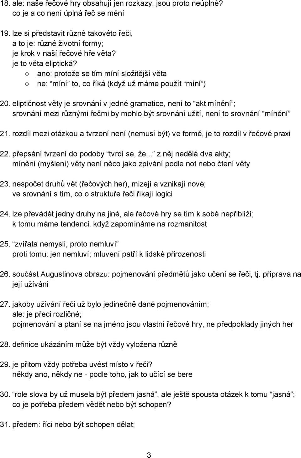 ano: protože se tím míní složitější věta ne: míní to, co říká (když už máme použít míní ) 20.