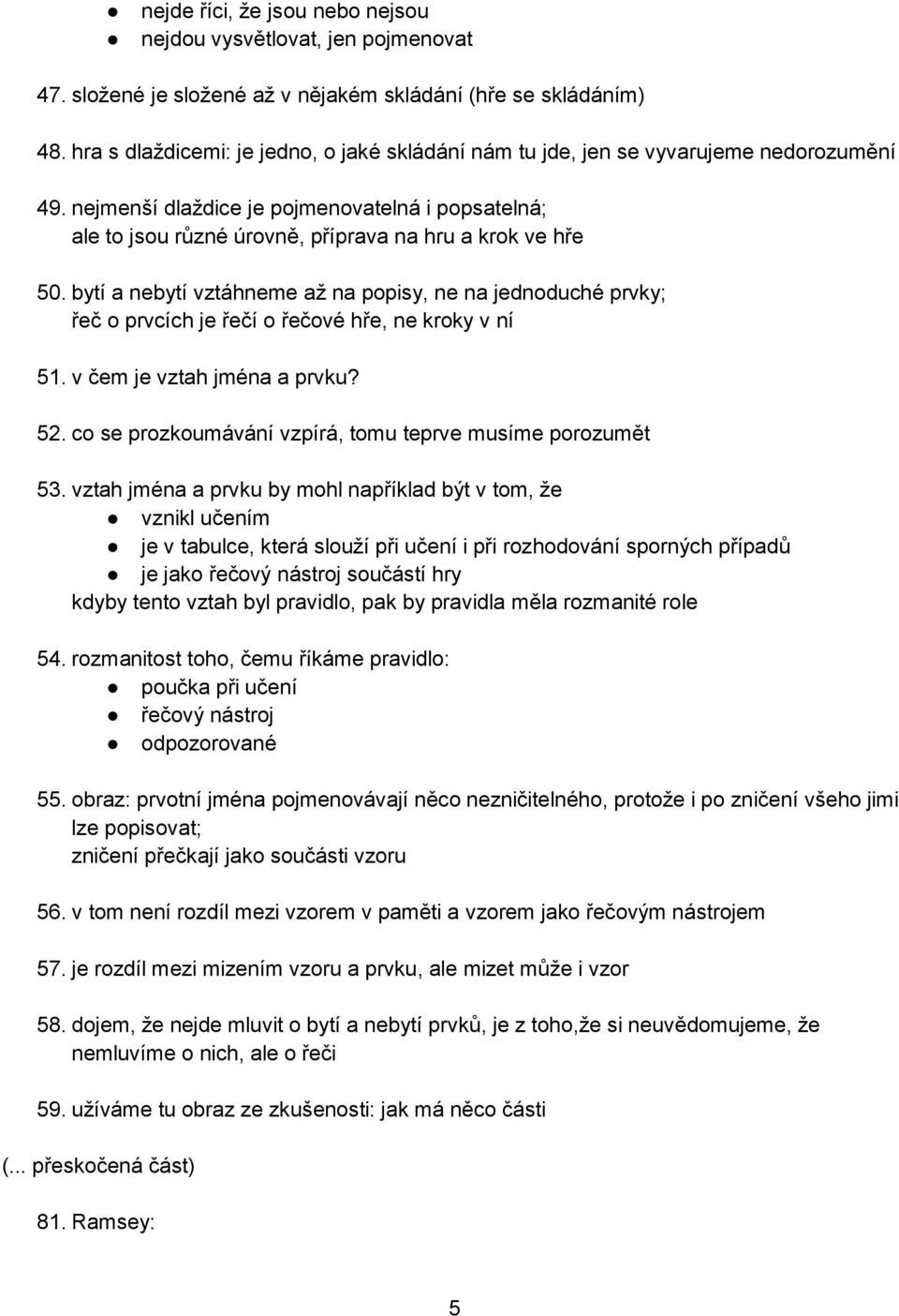 bytí a nebytí vztáhneme až na popisy, ne na jednoduché prvky; řeč o prvcích je řečí o řečové hře, ne kroky v ní 51. v čem je vztah jména a prvku? 52.