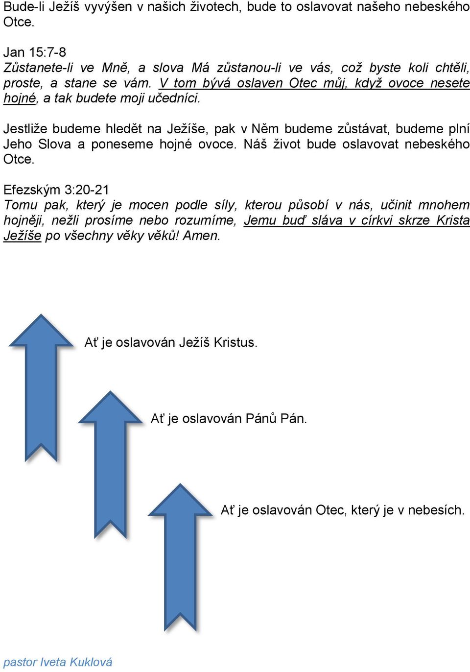 V tom bývá oslaven Otec můj, když ovoce nesete hojné, a tak budete moji učedníci.