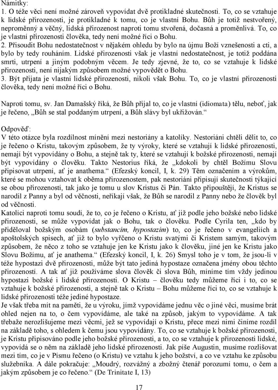 Přisoudit Bohu nedostatečnost v nějakém ohledu by bylo na újmu Boží vznešenosti a cti, a bylo by tedy rouháním.