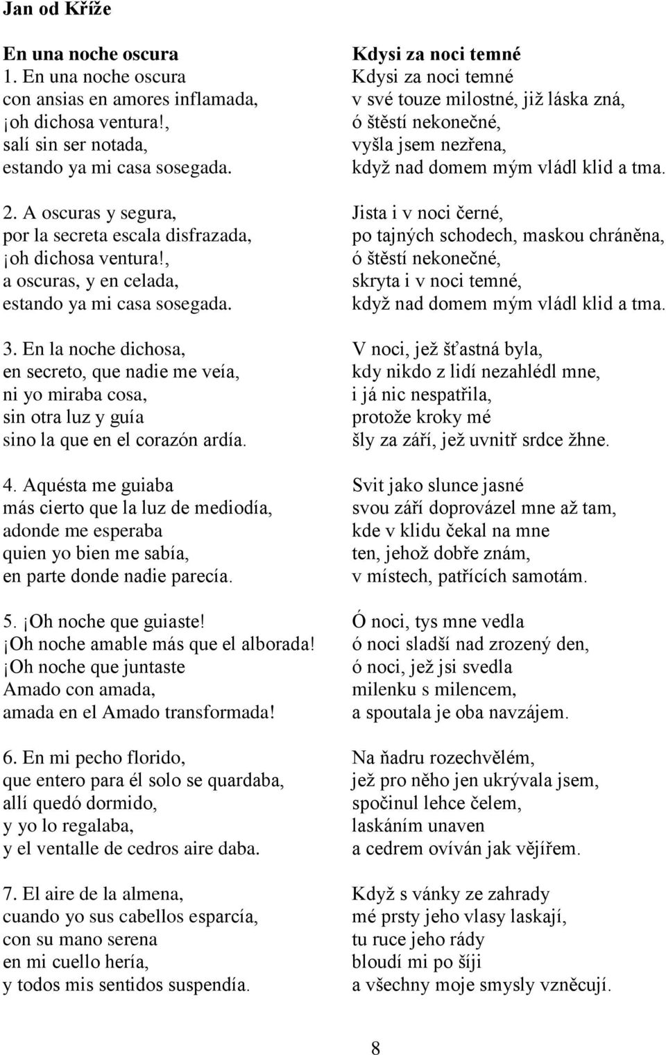 A oscuras y segura, Jista i v noci černé, por la secreta escala disfrazada, po tajných schodech, maskou chráněna, oh dichosa ventura!