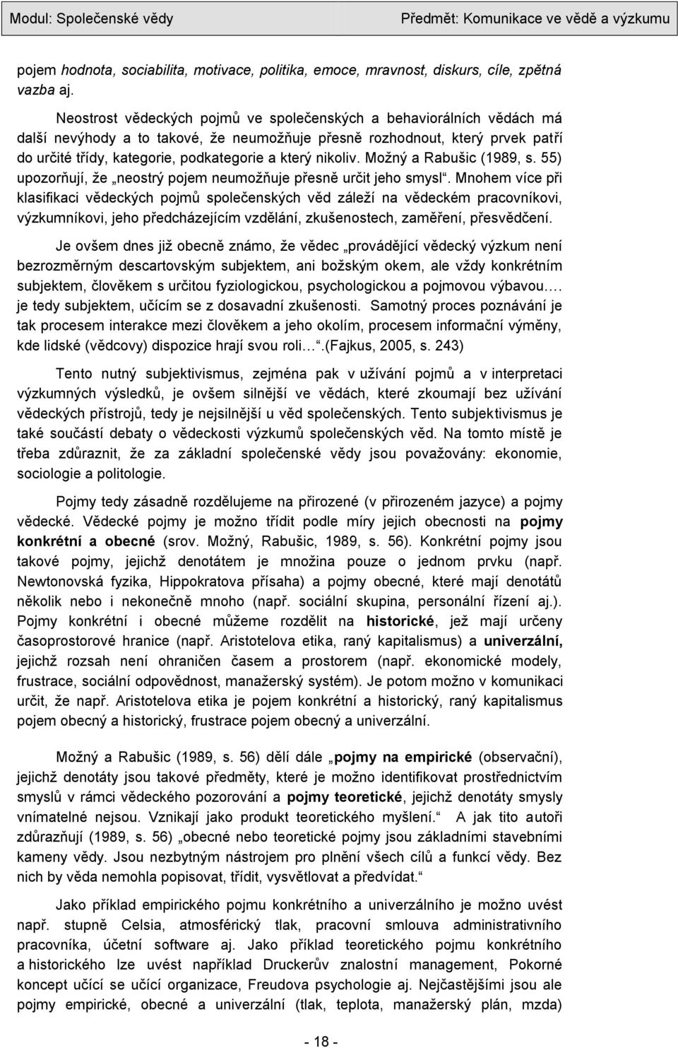 nikoliv. Moţný a Rabušic (1989, s. 55) upozorňují, ţe neostrý pojem neumoţňuje přesně určit jeho smysl.