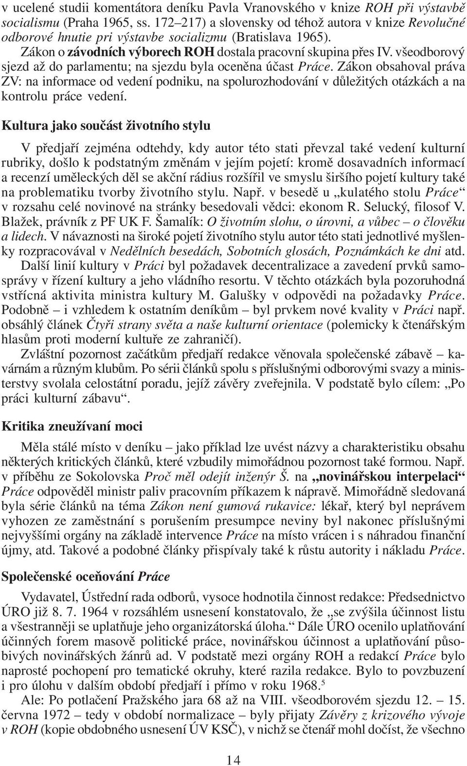 všeodborový sjezd až do parlamentu; na sjezdu byla oceněna účast Práce. Zákon obsahoval práva ZV: na informace od vedení podniku, na spolurozhodování v důležitých otázkách a na kontrolu práce vedení.