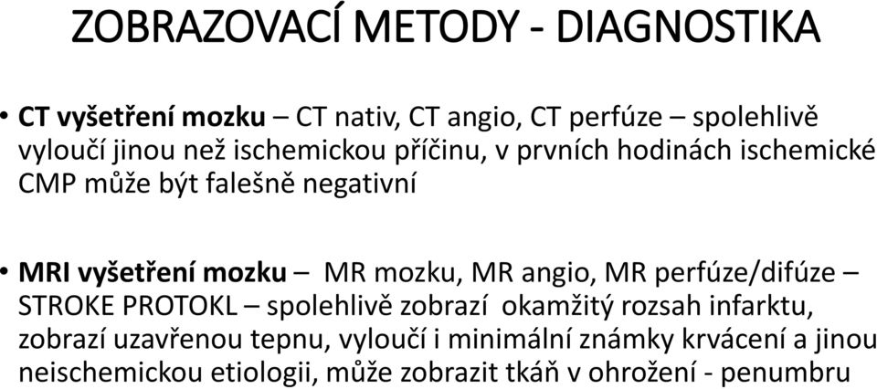 MR angio, MR perfúze/difúze STROKE PROTOKL spolehlivě zobrazí okamžitý rozsah infarktu, zobrazí uzavřenou