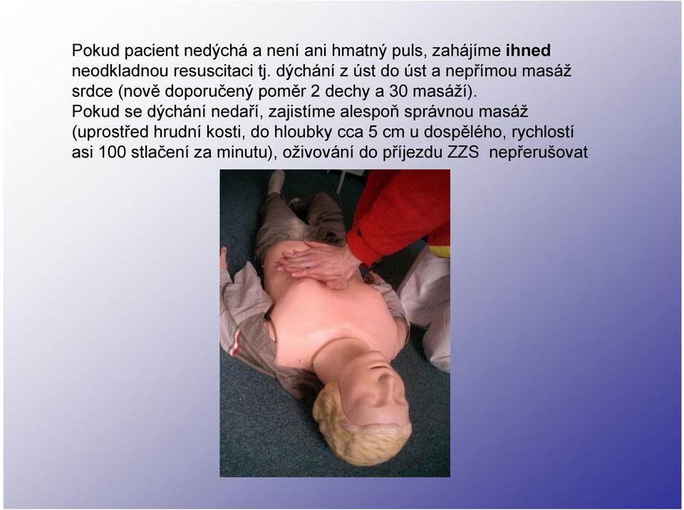 Pokud se dýchání nedaří, zajistíme alespoň správnou masáž (uprostřed hrudní kosti, do