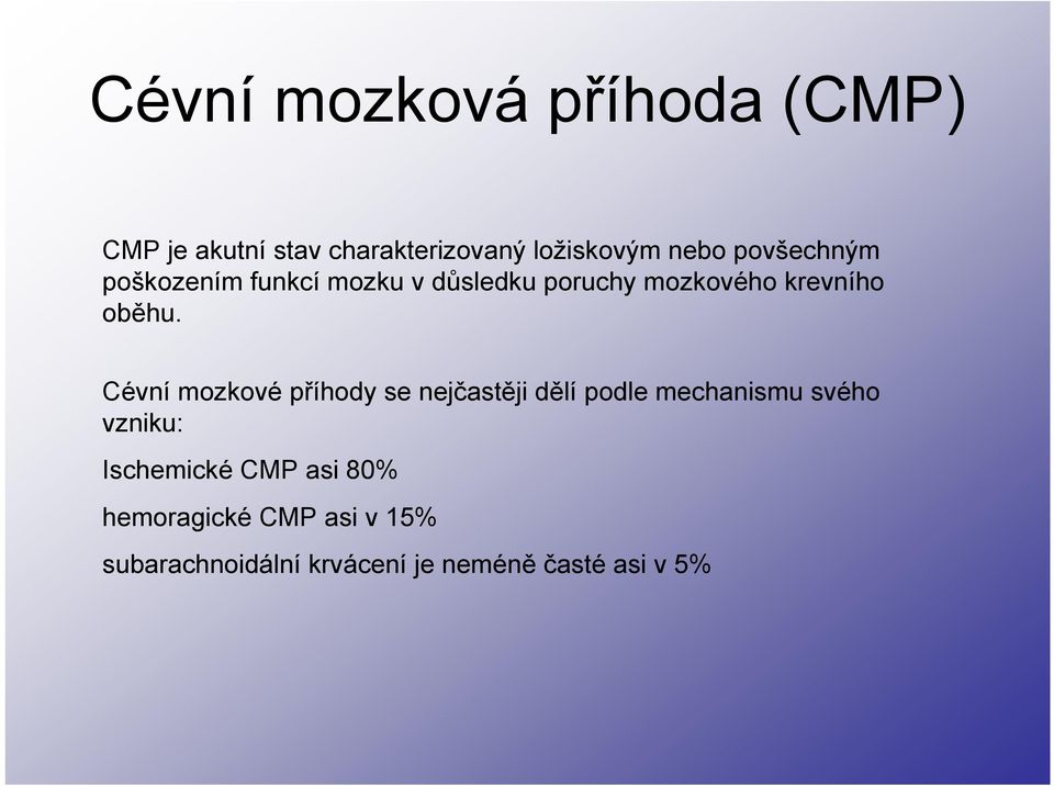 Cévní mozkové příhody se nejčastěji dělí podle mechanismu svého vzniku: Ischemické