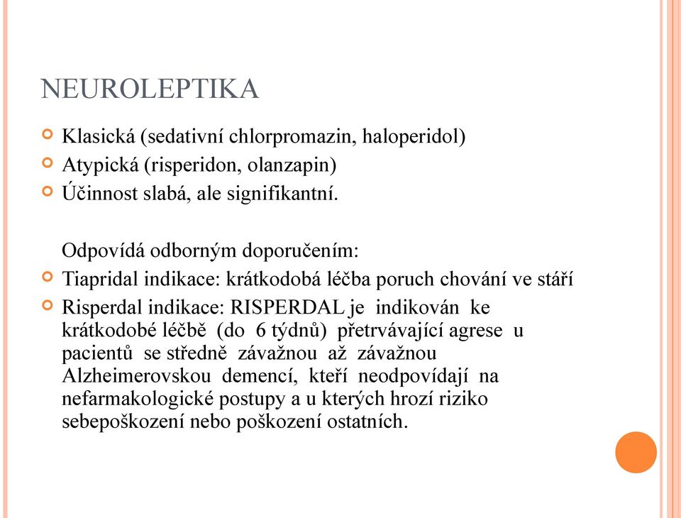 Odpovídá odborným doporučením: Tiapridal indikace: krátkodobá léčba poruch chování ve stáří Risperdal indikace: RISPERDAL je