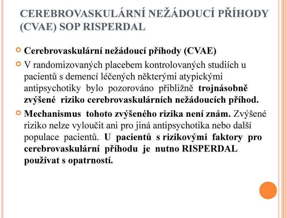 riziko cerebrovaskulárních nežádoucích příhod. Mechanismus tohoto zvýšeného rizika není znám.