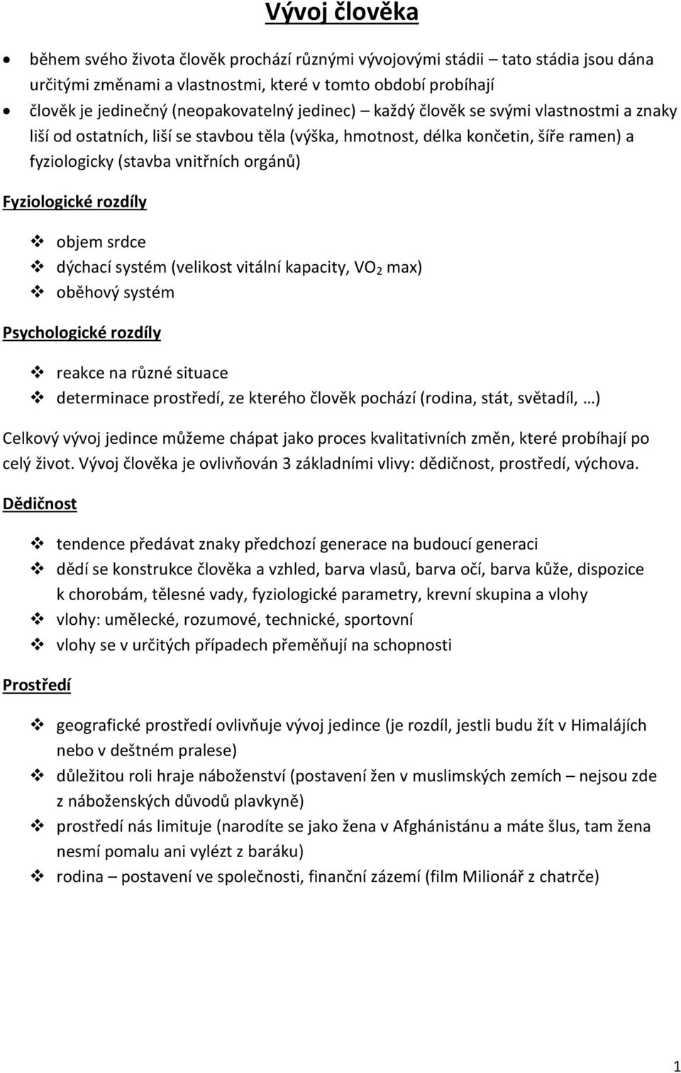 objem srdce dýchací systém (velikost vitální kapacity, VO 2 max) oběhový systém Psychologické rozdíly reakce na různé situace determinace prostředí, ze kterého člověk pochází (rodina, stát, světadíl,