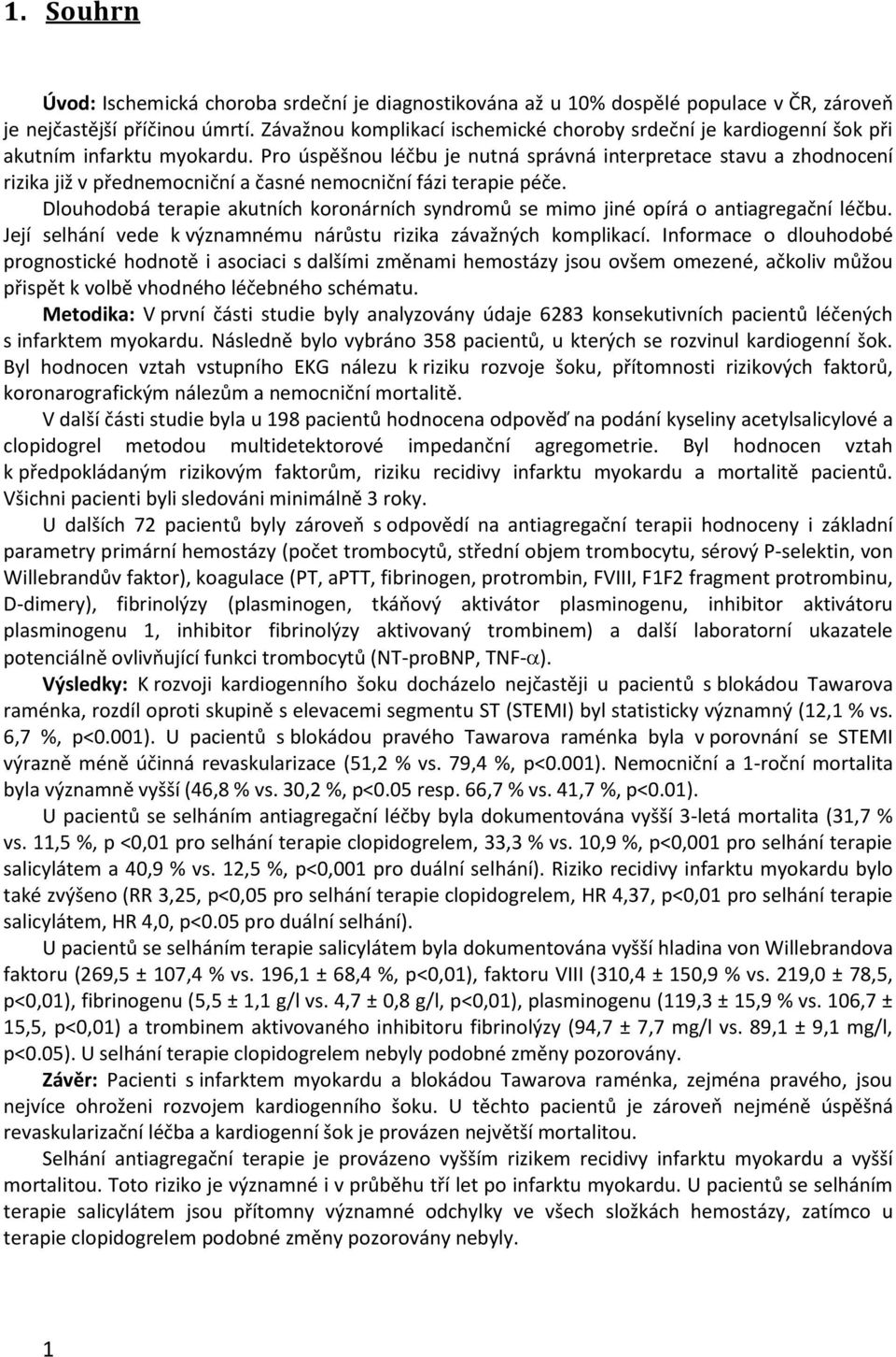 Pro úspěšnou léčbu je nutná správná interpretace stavu a zhodnocení rizika již v přednemocniční a časné nemocniční fázi terapie péče.