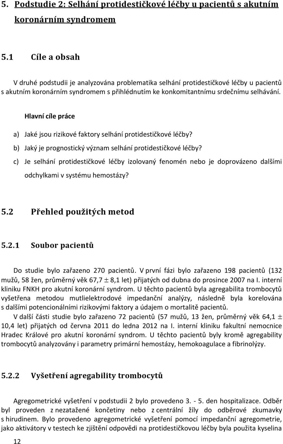 Hlavní cíle práce a) Jaké jsou rizikové faktory selhání protidestičkové léčby? b) Jaký je prognostický význam selhání protidestičkové léčby?