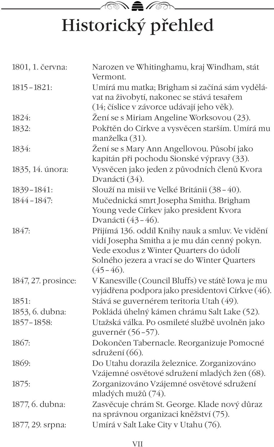 1832: Pokřtěn do Církve a vysvěcen starším. Umírá mu manželka (31). 1834: Žení se s Mary Ann Angellovou. Působí jako kapitán při pochodu Sionské výpravy (33). 1835, 14.