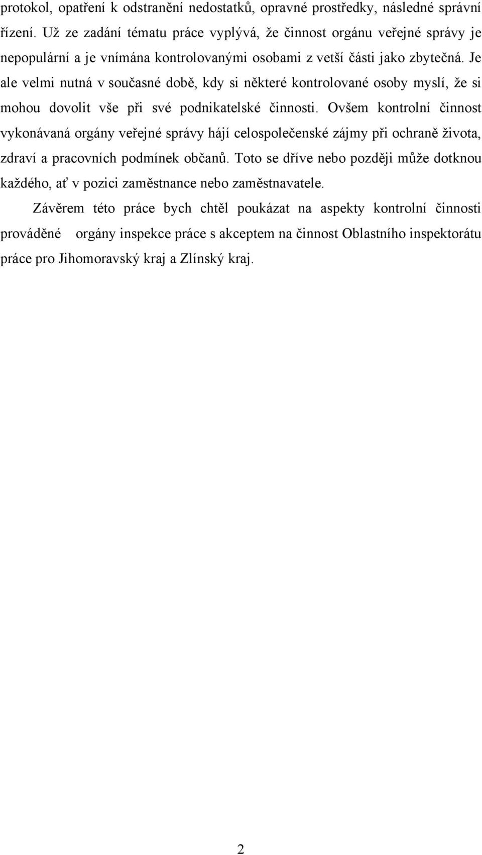 Je ale velmi nutná v současné době, kdy si některé kontrolované osoby myslí, že si mohou dovolit vše při své podnikatelské činnosti.