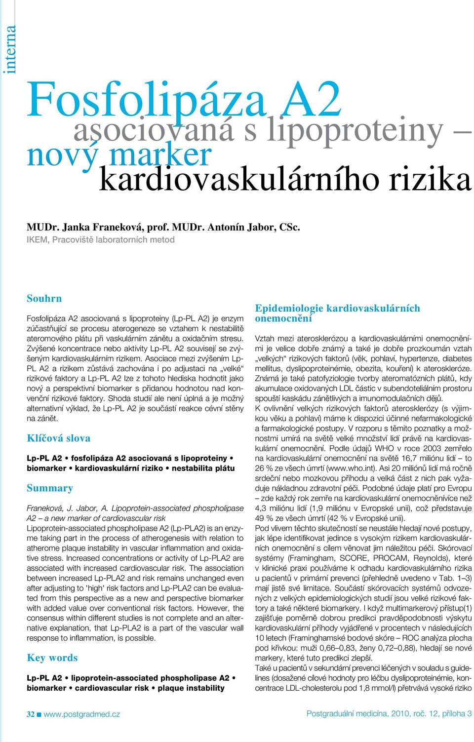 zánětu a oxidačním stresu. Zvýšené koncentrace nebo aktivity Lp-PL A2 souvisejí se zvýšeným kardiovaskulárním rizikem.