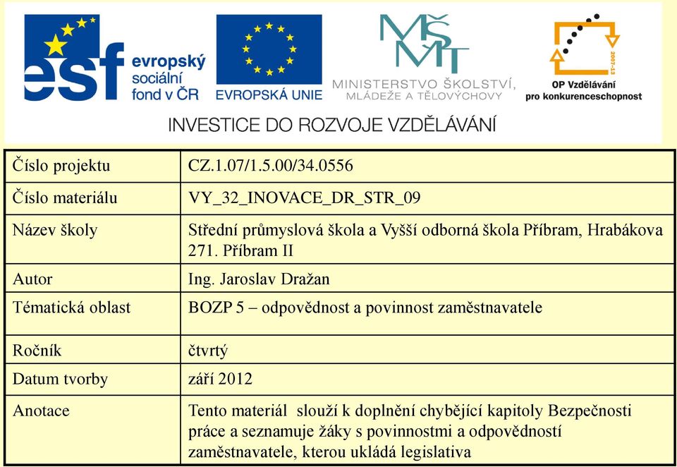 Jaroslav Dražan BOZP 5 odpovědnost a povinnost zaměstnavatele Ročník čtvrtý Datum tvorby září 2012 Anotace Tento