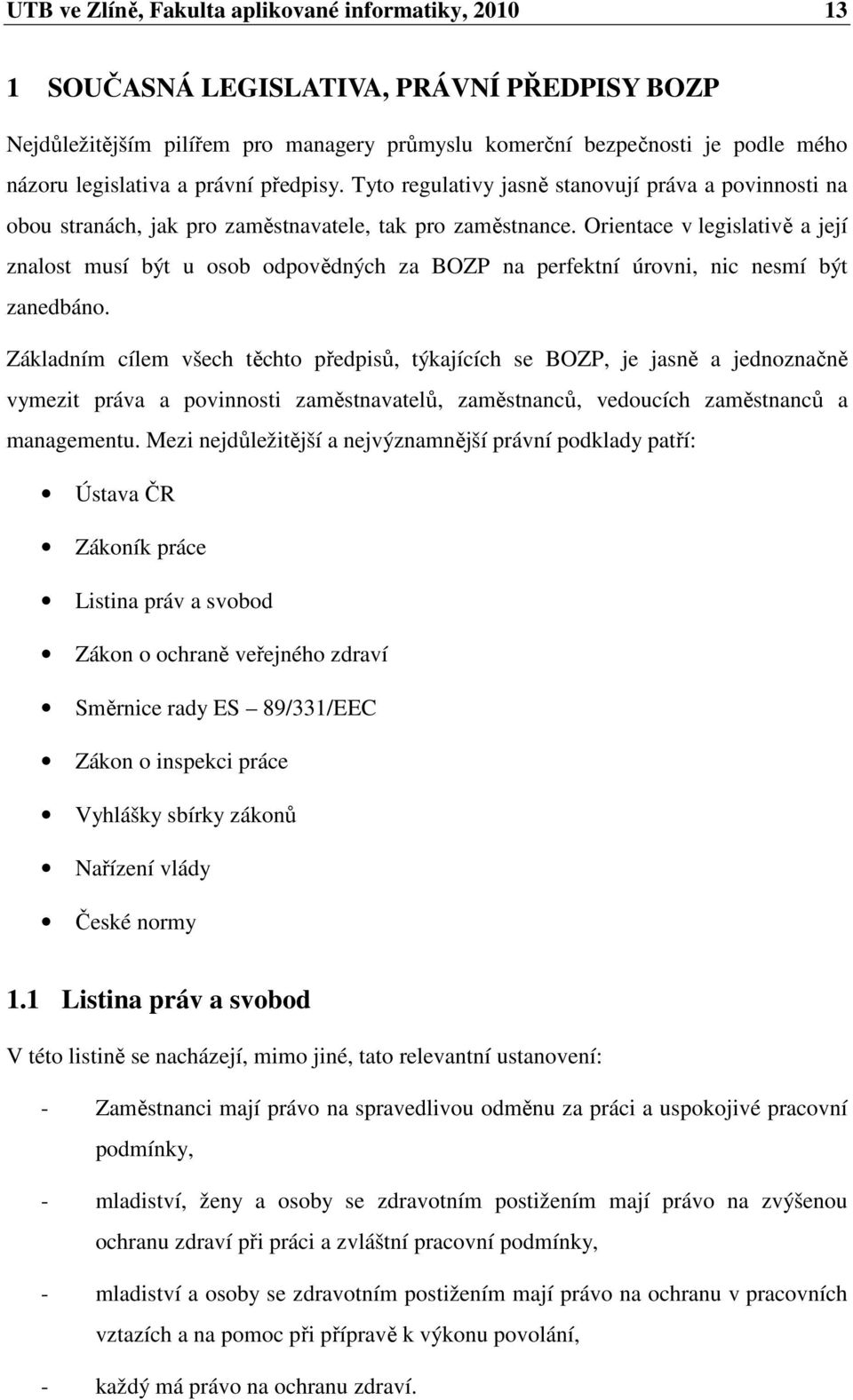 Orientace v legislativě a její znalost musí být u osob odpovědných za BOZP na perfektní úrovni, nic nesmí být zanedbáno.